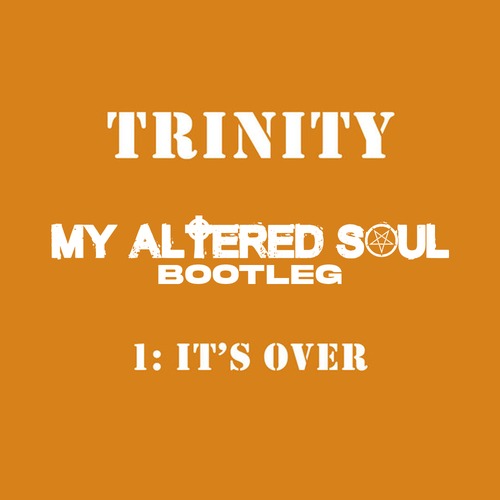 Artwork for Trinity – It's Over (My Altered Soul Bootleg)
