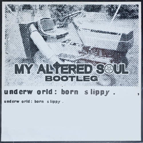 Artwork for Underworld – Born Slippy (My Altered Soul Bootleg)